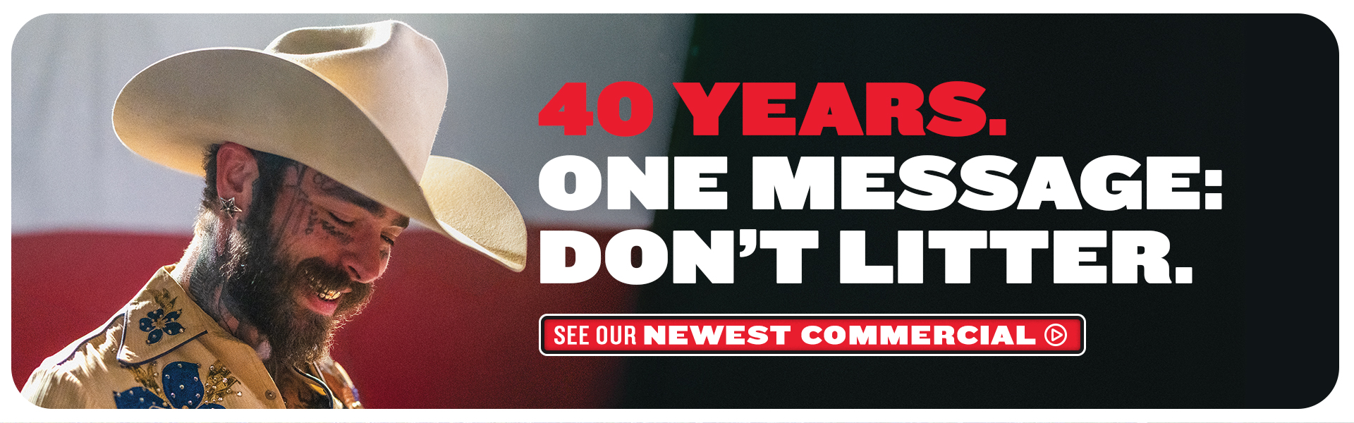 40 years. One Message: Don't Litter - See Our Newest Commercial
